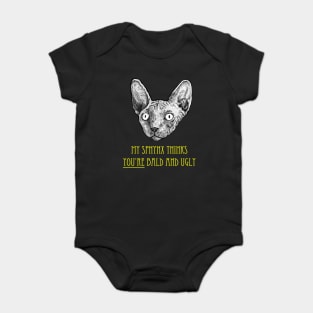 My Sphynx Cat Thinks You're Bald and Ugly Baby Bodysuit
